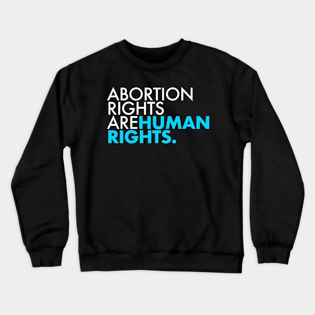 Abortion Rights are Human Rights (teal) Crewneck Sweatshirt by Tainted